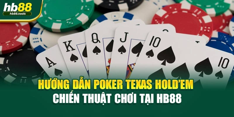 Hướng Dẫn Poker Texas Hold’em – Chiến Thuật Chơi Tại HB88