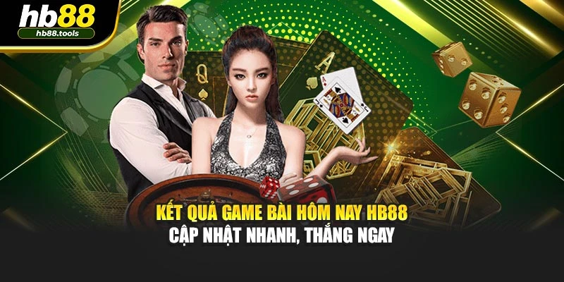 Kết Quả Game Bài Hôm Nay Hb88 – Cập Nhật Nhanh, Thắng Ngay