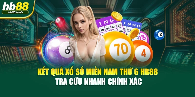 Kết Quả Xổ Số Miền Nam Thứ 6 HB88 – Tra Cứu Nhanh Chính Xác