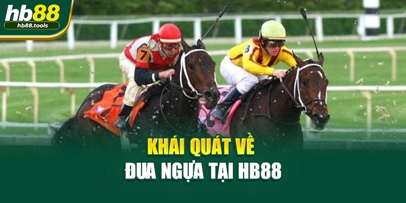 Khái quát về Đua Ngựa tại HB88
