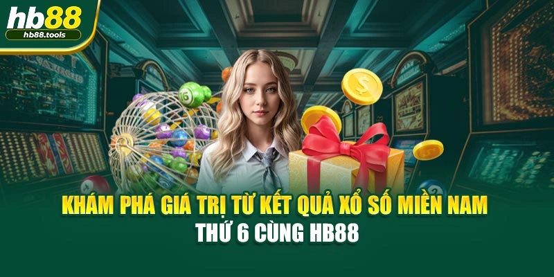 Khám phá giá trị từ kết quả xổ số miền Nam thứ 6 cùng HB88