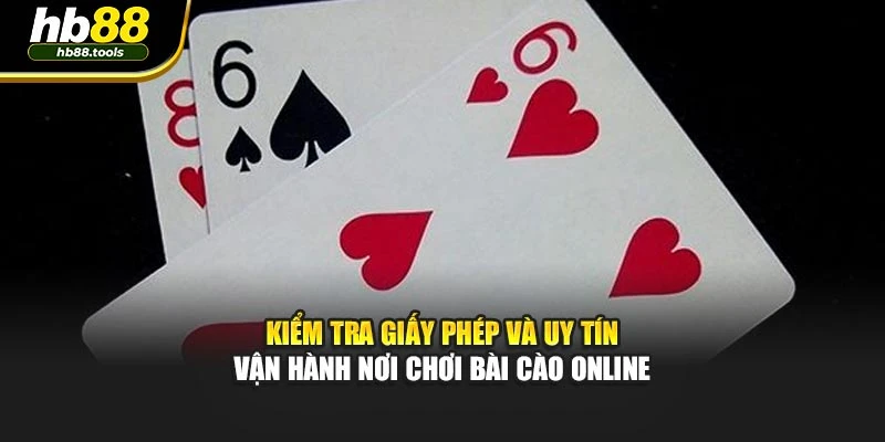 Kiểm tra giấy phép và uy tín vận hành nơi chơi bài cào online