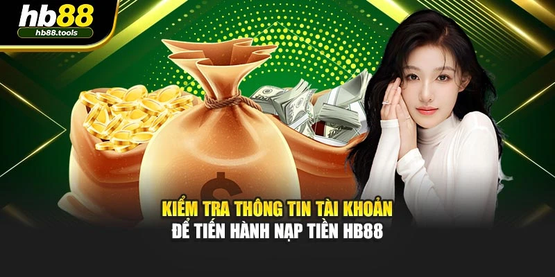 Kiểm tra thông tin tài khoản để tiến hành nạp tiền HB88