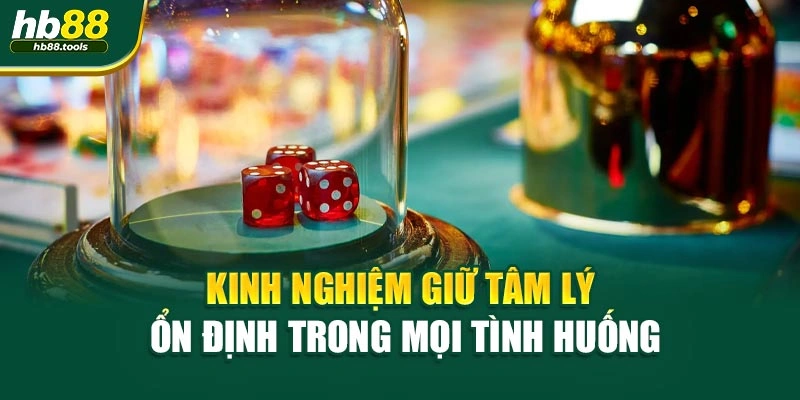 Kinh nghiệm giữ tâm lý ổn định trong mọi tình huống