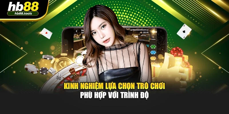Kinh nghiệm lựa chọn trò chơi phù hợp với trình độ