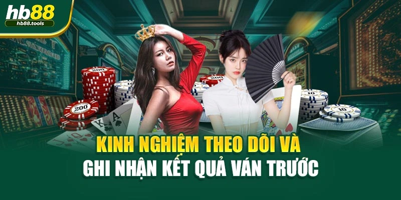 Kinh nghiệm theo dõi và ghi nhận kết quả ván trước