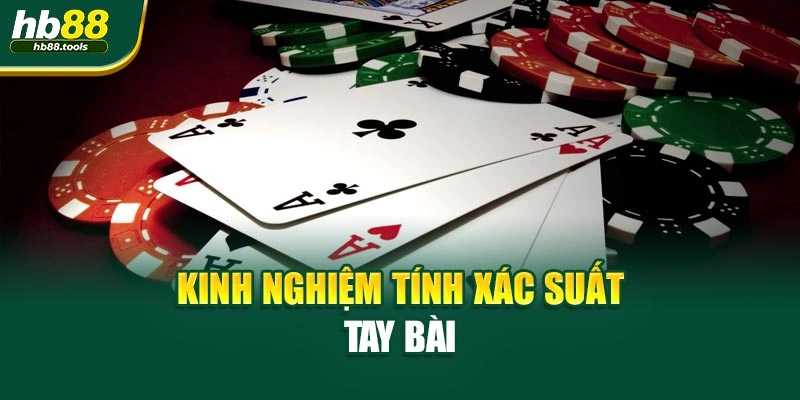 Kinh nghiệm tính xác suất tay bài