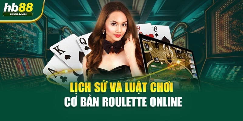 Lịch sử và luật chơi cơ bản Roulette online