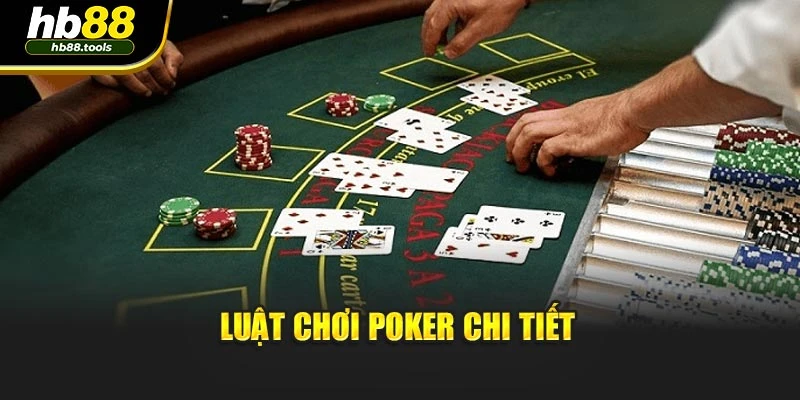 Luật chơi poker chi tiết
