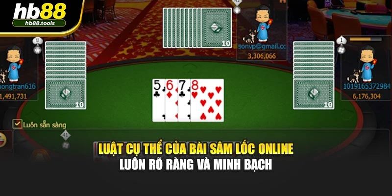 Luật cụ thể của bài sâm lốc online luôn rõ ràng và minh bạch