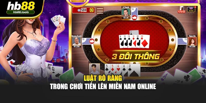 Luật rõ ràng trong chơi tiến lên miền nam online