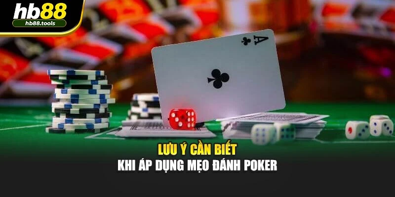 Lưu ý cần biết khi áp dụng mẹo đánh poker