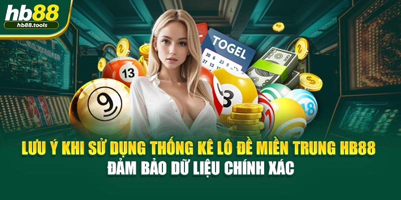 Lưu ý khi sử dụng thống kê lô đề miền Trung HB88 – đảm bảo dữ liệu chính xác