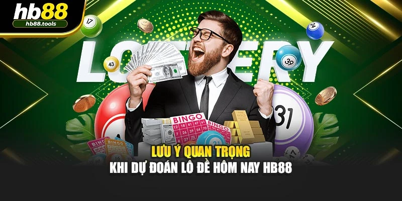 Lưu ý quan trọng khi dự đoán lô đề hôm nay HB88