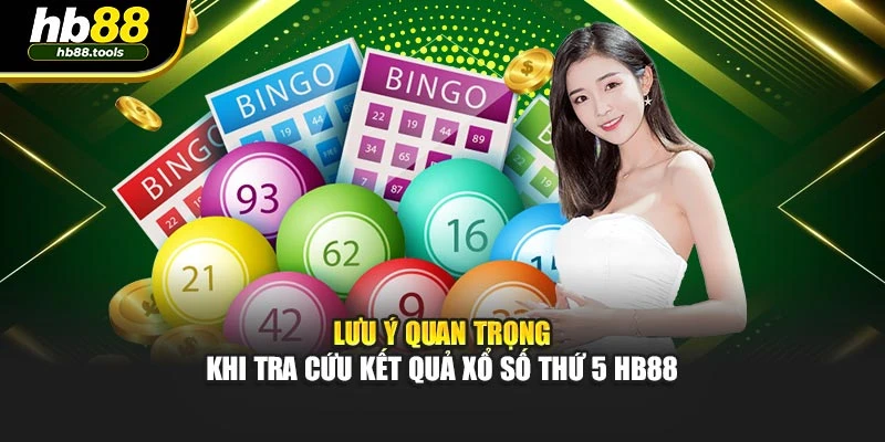 Lưu ý quan trọng khi tra cứu kết quả xổ số thứ 5 HB88