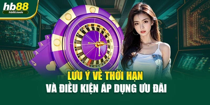 Lưu ý về thời hạn và điều kiện áp dụng ưu đãi