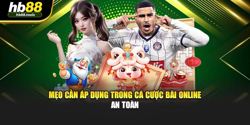 Mẹo cần áp dụng trong cá cược bài online an toàn