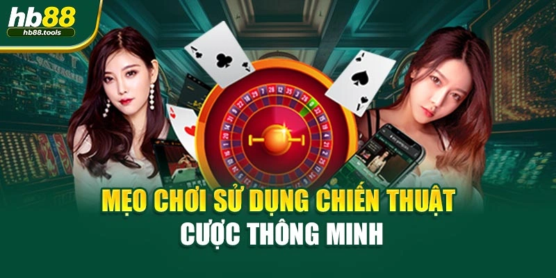 Mẹo chơi sử dụng chiến thuật cược thông minh