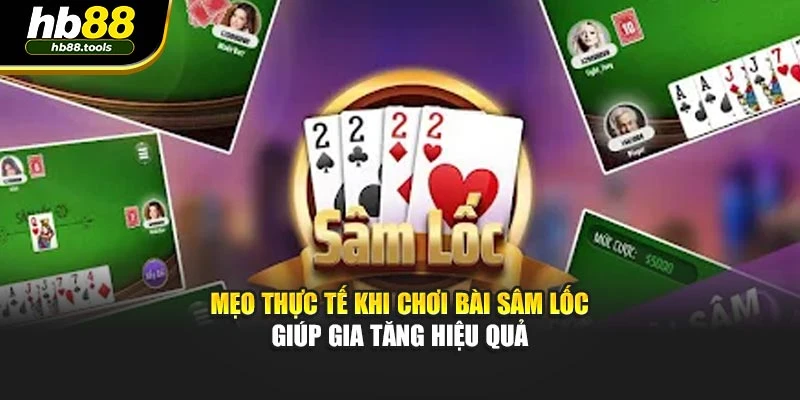 Mẹo thực tế khi chơi bài sâm lốc giúp gia tăng hiệu quả