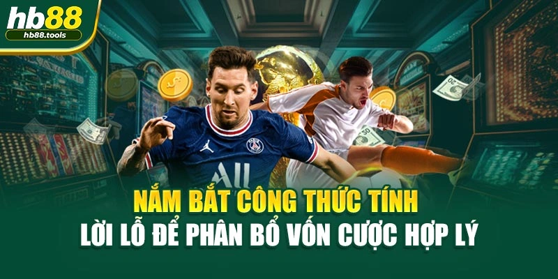 Nắm bắt công thức tính lời lỗ để phân bổ vốn cược hợp lý