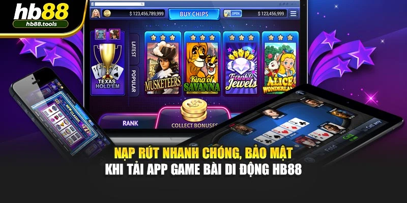 Nạp rút nhanh chóng, bảo mật khi tải app game bài di động HB88
