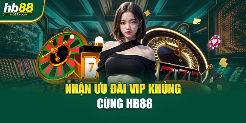 Nhận ưu đãi VIP khủng cùng HB88