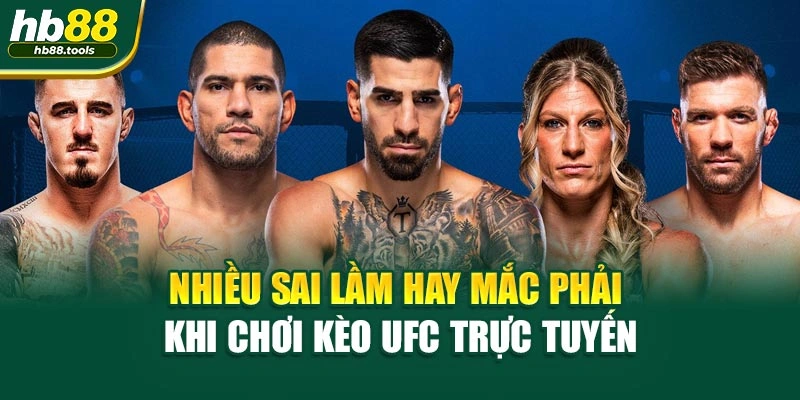 Nhiều sai lầm hay mắc phải khi chơi kèo UFC trực tuyến