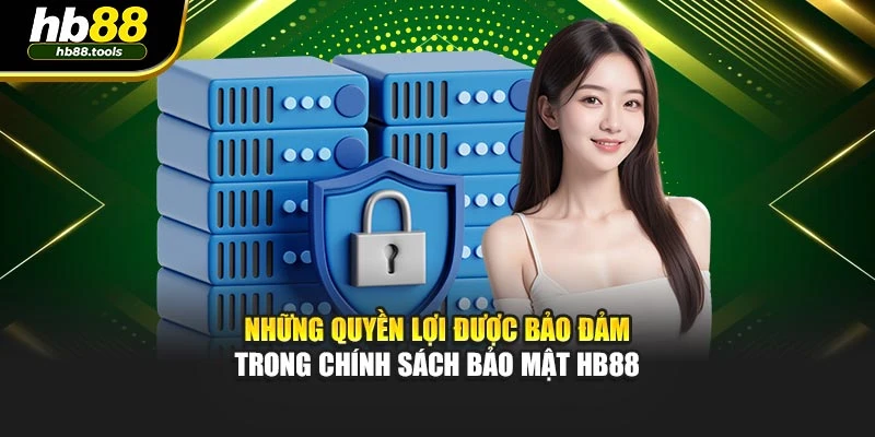 Những quyền lợi được bảo đảm trong chính sách bảo mật HB88