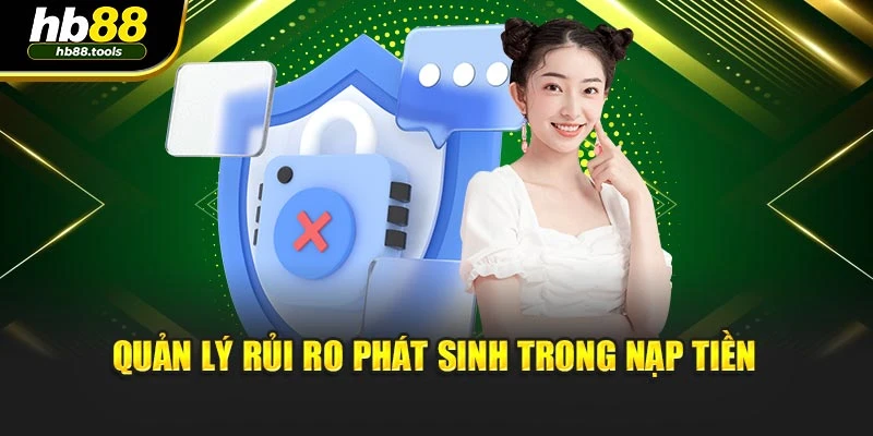 Quản lý rủi ro phát sinh trong nạp tiền
