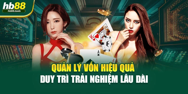 Quản lý vốn hiệu quả duy trì trải nghiệm lâu dài