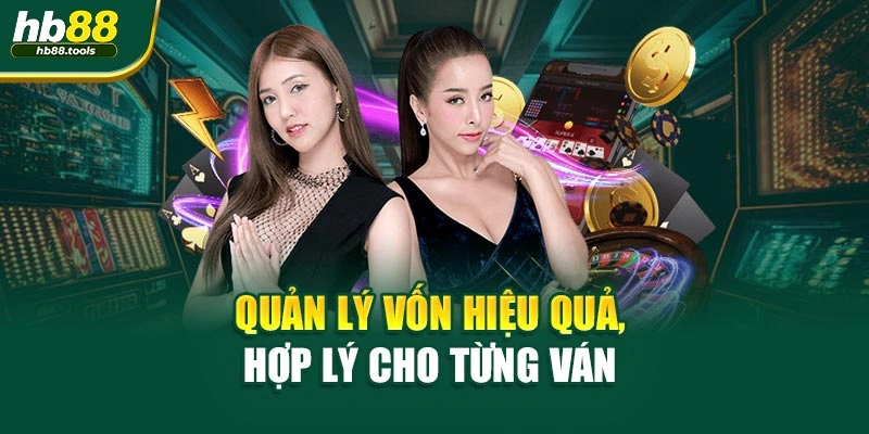 Quản lý vốn hiệu quả, hợp lý cho từng ván