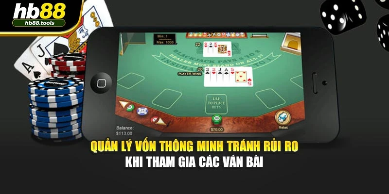 Quản lý vốn thông minh tránh rủi ro khi tham gia các ván bài