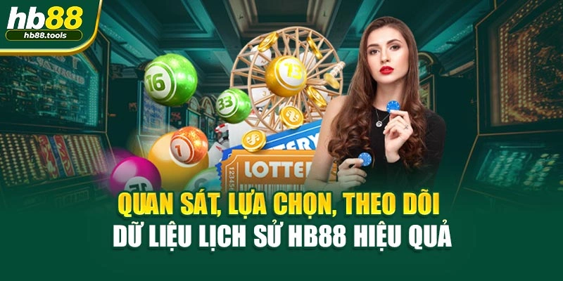 Quan sát, lựa chọn, theo dõi dữ liệu lịch sử HB88 hiệu quả