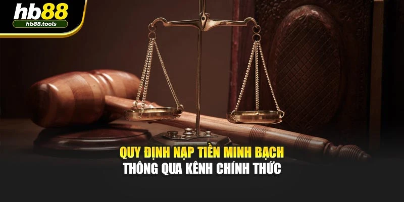 Quy định nạp tiền minh bạch thông qua kênh chính thức