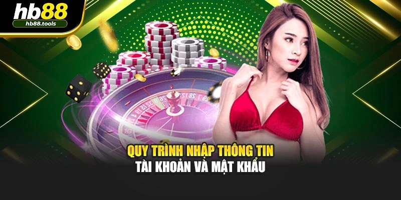 Quy trình nhập thông tin tài khoản và mật khẩu