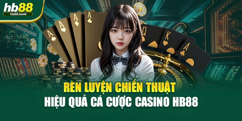Rèn luyện chiến thuật hiệu quả cá cược Casino HB88