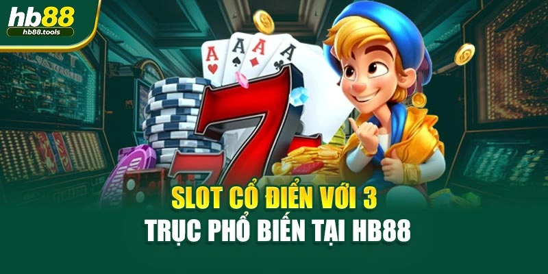 Slot cổ điển với 3 trục phổ biến tại HB88