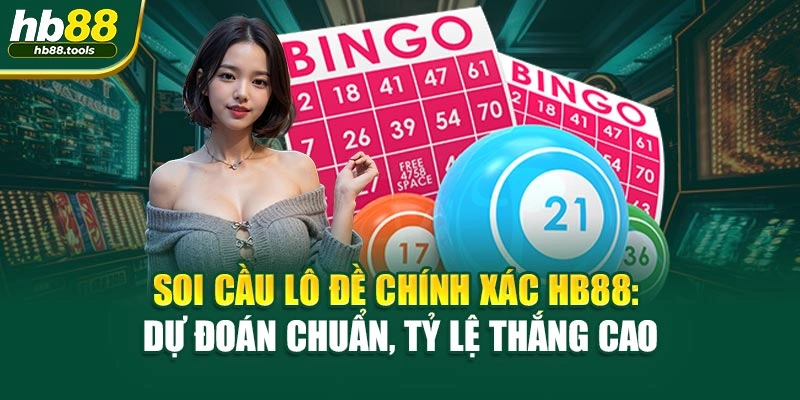 Soi Cầu Lô Đề Chính Xác HB88: Dự Đoán Chuẩn, Tỷ Lệ Thắng Cao