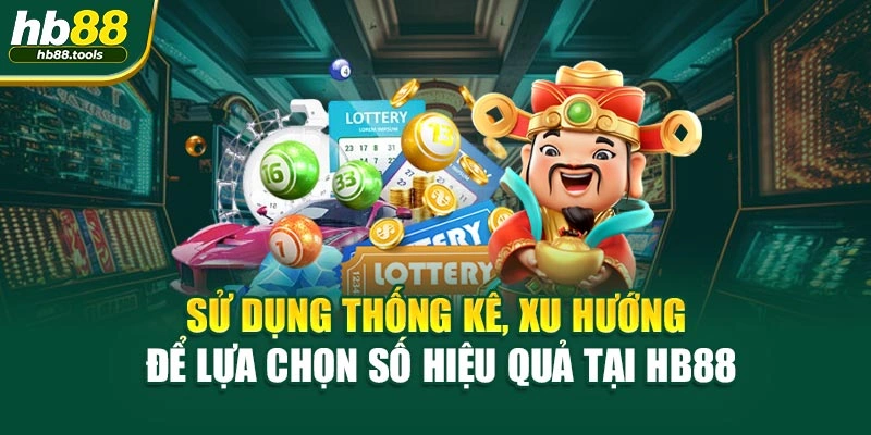 Sử dụng thống kê, xu hướng để lựa chọn số hiệu quả tại HB88
