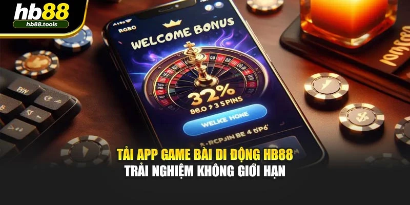 Tải App Game Bài Di Động HB88 – Trải Nghiệm Không Giới Hạn