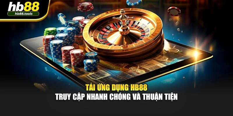 Tải ứng dụng HB88 truy cập nhanh chóng và thuận tiện