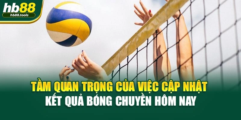 Tầm quan trọng của việc cập nhật kết quả bóng chuyền hôm nay