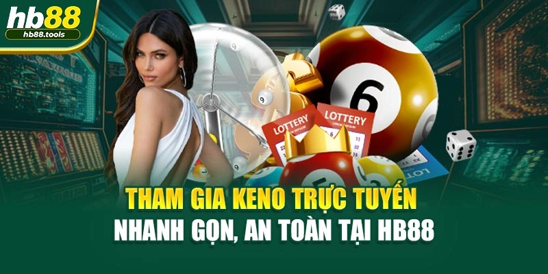 Tham gia Keno trực tuyến nhanh gọn, an toàn tại HB88