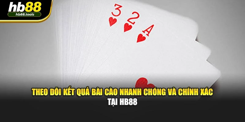 Theo dõi kết quả bài cào nhanh chóng và chính xác tại HB88