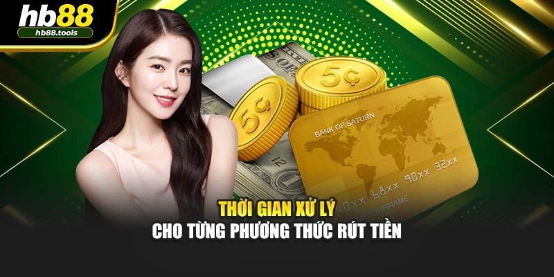 Thời gian xử lý cho từng phương thức rút tiền