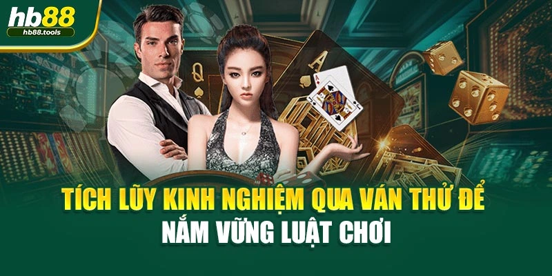 Tích lũy kinh nghiệm qua ván thử để nắm vững luật chơi