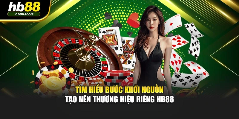 Tìm hiểu bước khởi nguồn tạo nên thương hiệu riêng HB88