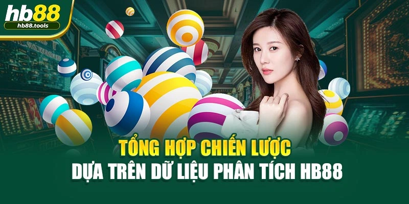 Tổng hợp chiến lược dựa trên dữ liệu phân tích HB88