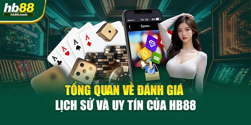 Tổng quan về đánh giá lịch sử và uy tín của HB88