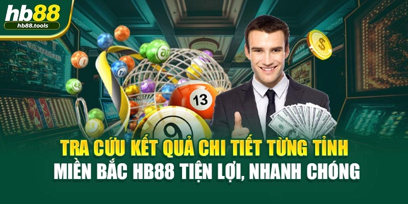 Tra cứu kết quả chi tiết từng tỉnh miền Bắc HB88 tiện lợi, nhanh chóng